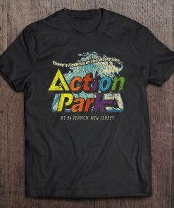 There’s Nothing In The World Like Action Park New Jersey T-shirt