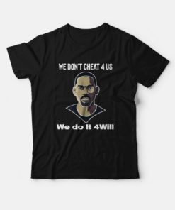 We Dont Cheat 4 Us We Do It 4 Will T-Shirt