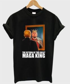 The Return Of The Maga King T-Shirt