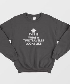 This Is What A Time Traveler Looks Like Sweatshirt