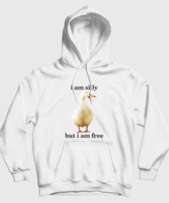 Goose I Am Silly But I Am Free Funny Hoodie
