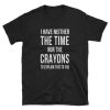 Nor The Crayons T-shirt