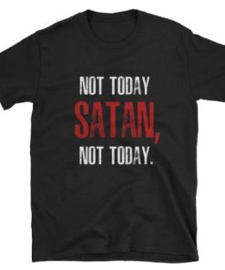 Not Today SATAN Not Today T-shirt