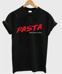 Pasta Perfection At Its Finest T-shirt