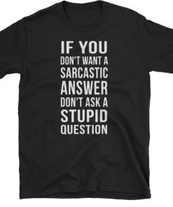 Sarcastic Answer Funny T-shirt