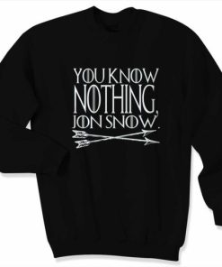 You Know Nothing Jon Snow Sweatshirt