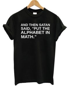 And The Satan Said T-shirt