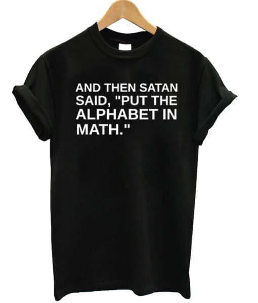 And The Satan Said T-shirt