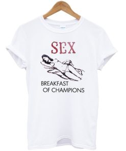 Sex Breakfast of Champions T-shirt