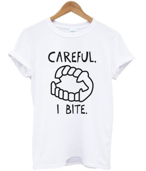 Careful I Bite T-shirt