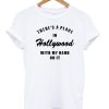 Theres A Place In Hollywood With My Name On It T-shirt