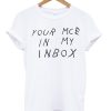 Your MCE in My Inbox T-shirt