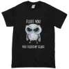 Owl Fluff You You Fluffin’ Fluff T-shirt