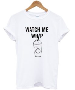 Watch Me Whip T-shirt