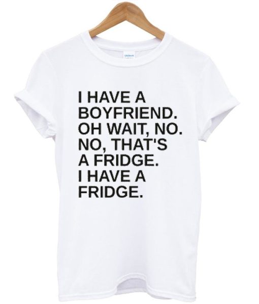 I Have A Boyfriend Quote T-shirt