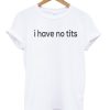 I Have No Tits T-shirt