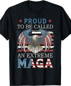 Proud To Be Called An Extreme MAGA Trump 2024 T-shirt