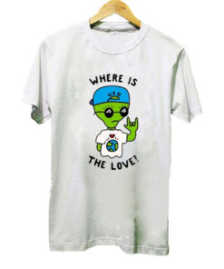 Alien Where Is The Love t-shirt