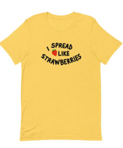 I Spread Like Strawberries T-Shirt