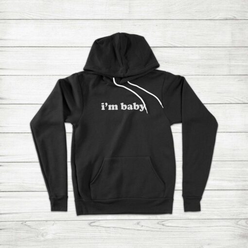 I'm Baby Funny Quote Hoodie Thd