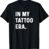 In My Tattoo Era Funny t-shirt