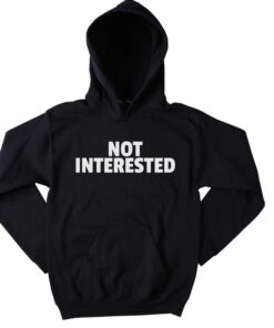 Not Interested Funny Hoodie