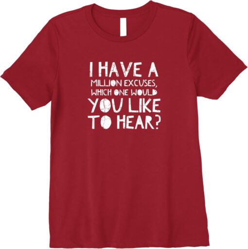 i have a million excuses you like to hear t-shirt